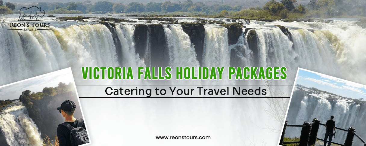 Victoria Falls Holiday Packages​ Catering to Your Travel Needs