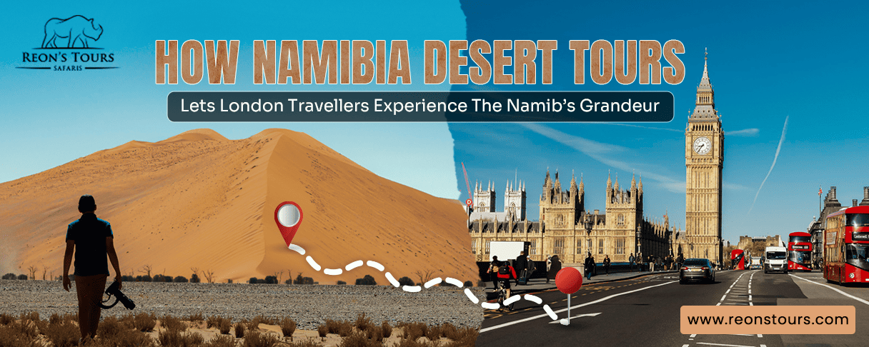 Namibia Desert Tours Taking You from London to Namib Sands