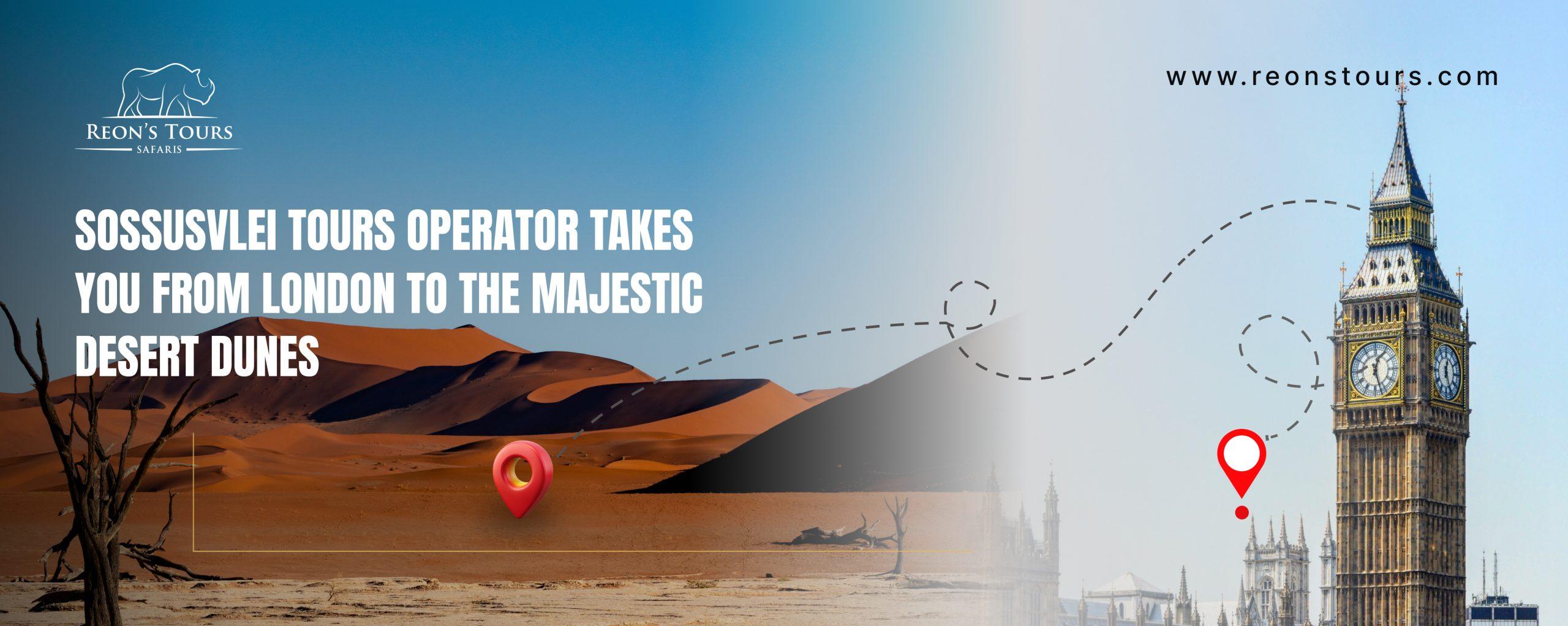 Sossusvlei Tours Operator Takes You From London to the Dunes