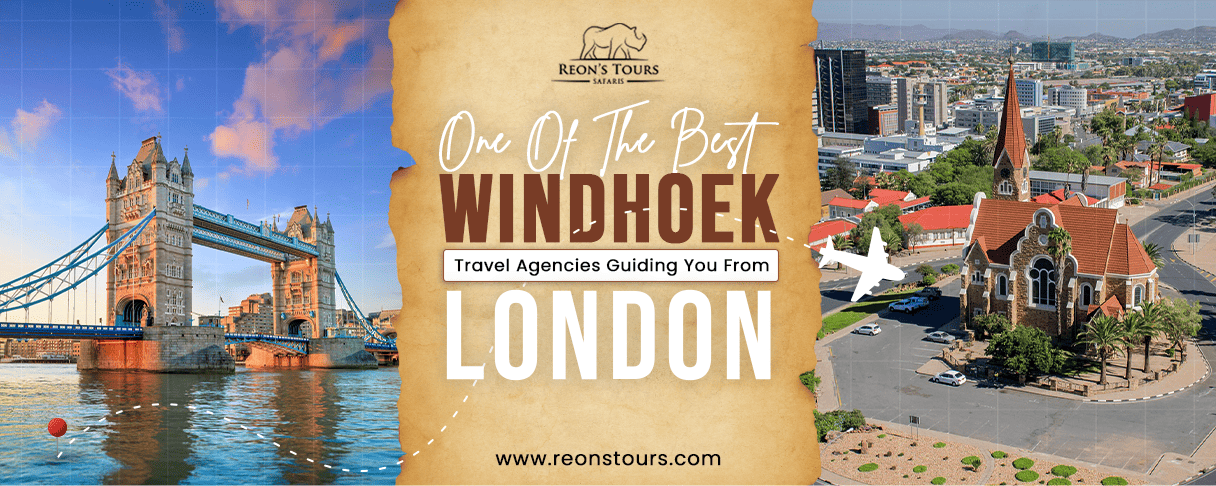 Best Windhoek Travel Agencies Guiding You From London